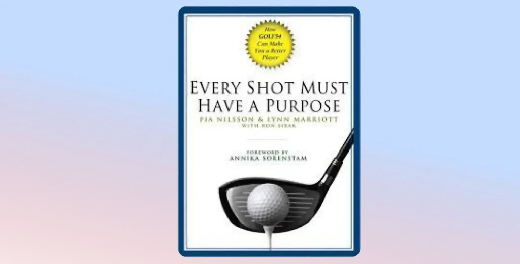 the best golf books ever written: Every Shot Must Have a Purpose