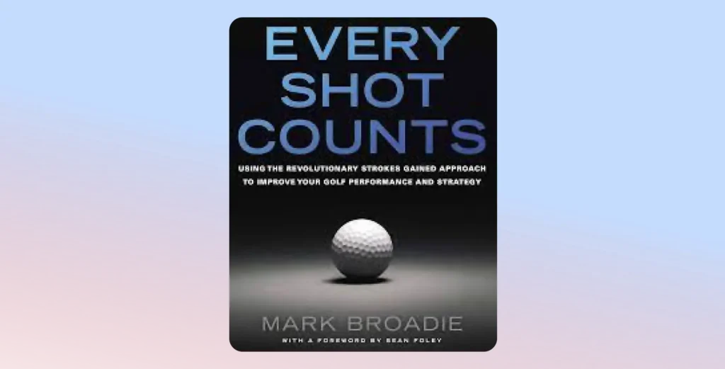 Discover the best golf books: Every Shot Counts